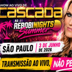 DJ K-zony transmite ao vivo um dos eventos mais aguardados: o show da Cascada na Rebobinights Summer, diretamente de São Paulo, no dia 3 de junho de 2026!